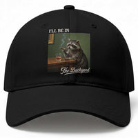 I'll Be in the Backyard Baseball Cap Funny Whiskey Cigar Raccoon Meme
