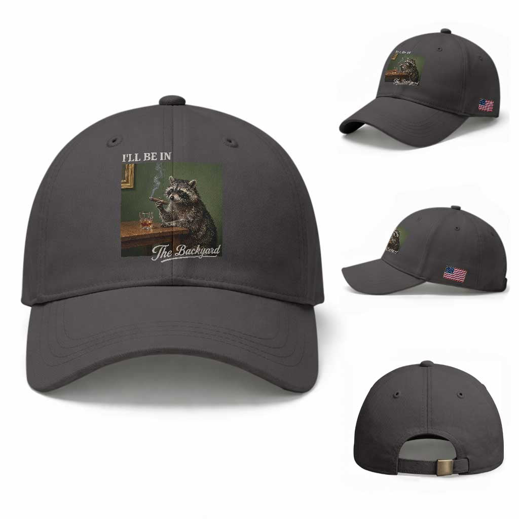 I'll Be in the Backyard Baseball Cap Funny Whiskey Cigar Raccoon Meme