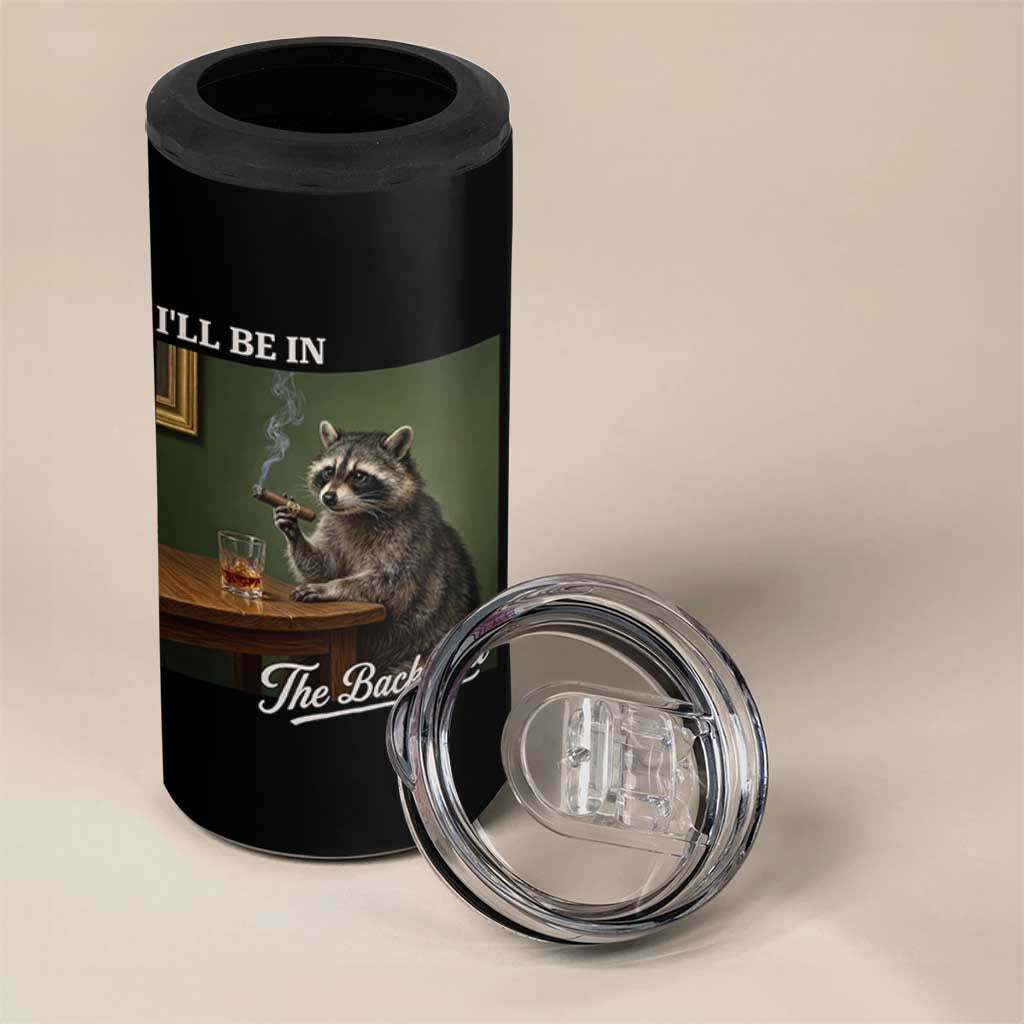 I'll Be in the Backyard 4 in 1 Can Cooler Tumbler Funny Whiskey Cigar Raccoon Meme