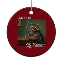I'll Be in the Backyard Ceramic Ornament Funny Whiskey Cigar Raccoon Meme