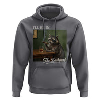 I'll Be in the Backyard Hoodie Funny Whiskey Cigar Raccoon Meme