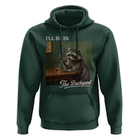 I'll Be in the Backyard Hoodie Funny Whiskey Cigar Raccoon Meme
