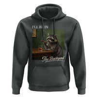 I'll Be in the Backyard Hoodie Funny Whiskey Cigar Raccoon Meme
