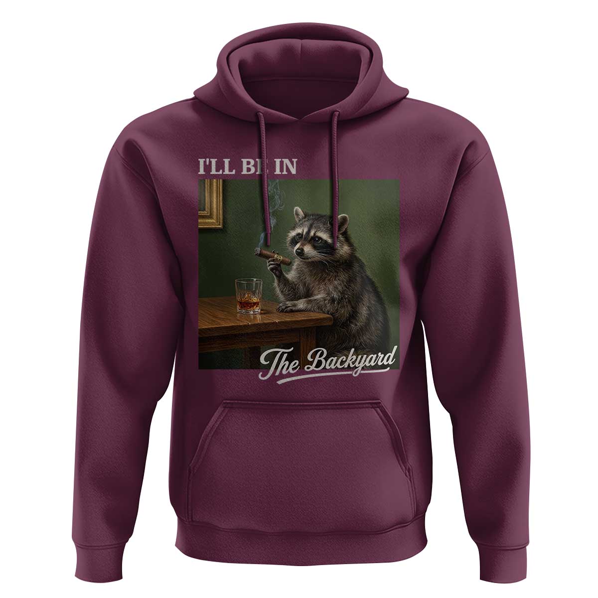 I'll Be in the Backyard Hoodie Funny Whiskey Cigar Raccoon Meme