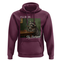 I'll Be in the Backyard Hoodie Funny Whiskey Cigar Raccoon Meme