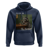 I'll Be in the Backyard Hoodie Funny Whiskey Cigar Raccoon Meme
