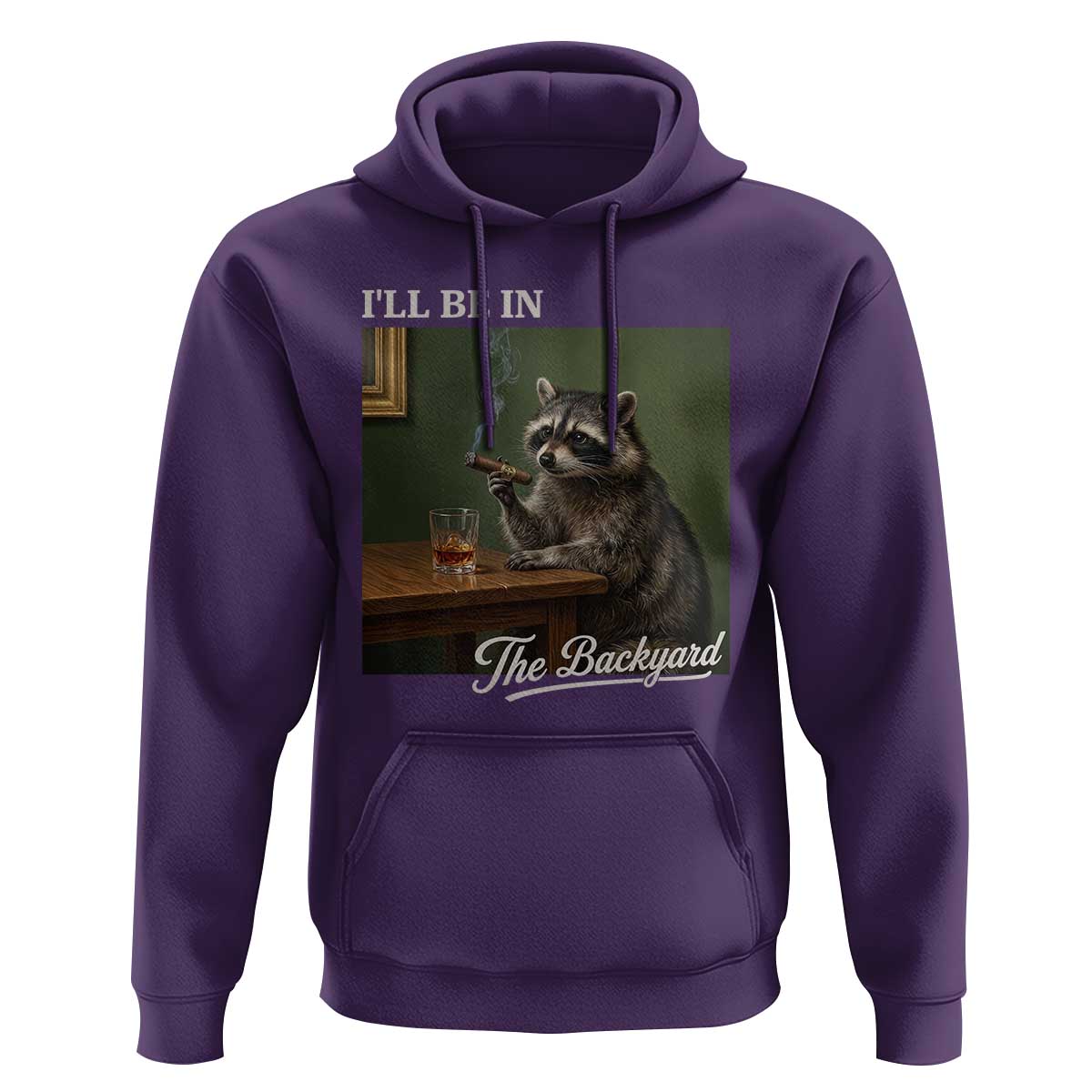 I'll Be in the Backyard Hoodie Funny Whiskey Cigar Raccoon Meme