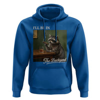 I'll Be in the Backyard Hoodie Funny Whiskey Cigar Raccoon Meme