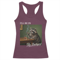 I'll Be in the Backyard Racerback Tank Top Funny Whiskey Cigar Raccoon Meme