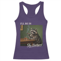 I'll Be in the Backyard Racerback Tank Top Funny Whiskey Cigar Raccoon Meme