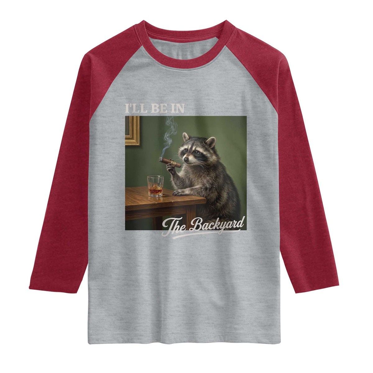 I'll Be in the Backyard Raglan Shirt Funny Whiskey Cigar Raccoon Meme