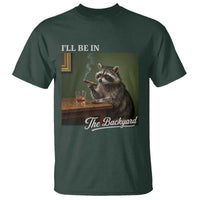 I'll Be in the Backyard T Shirt Funny Whiskey Cigar Raccoon Meme