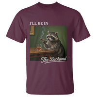 I'll Be in the Backyard T Shirt Funny Whiskey Cigar Raccoon Meme