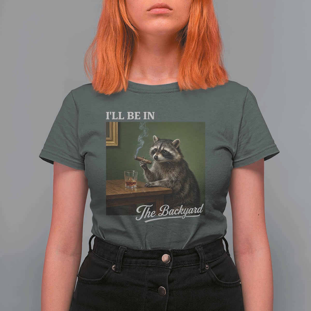 I'll Be in the Backyard T Shirt For Women Funny Whiskey Cigar Raccoon Meme
