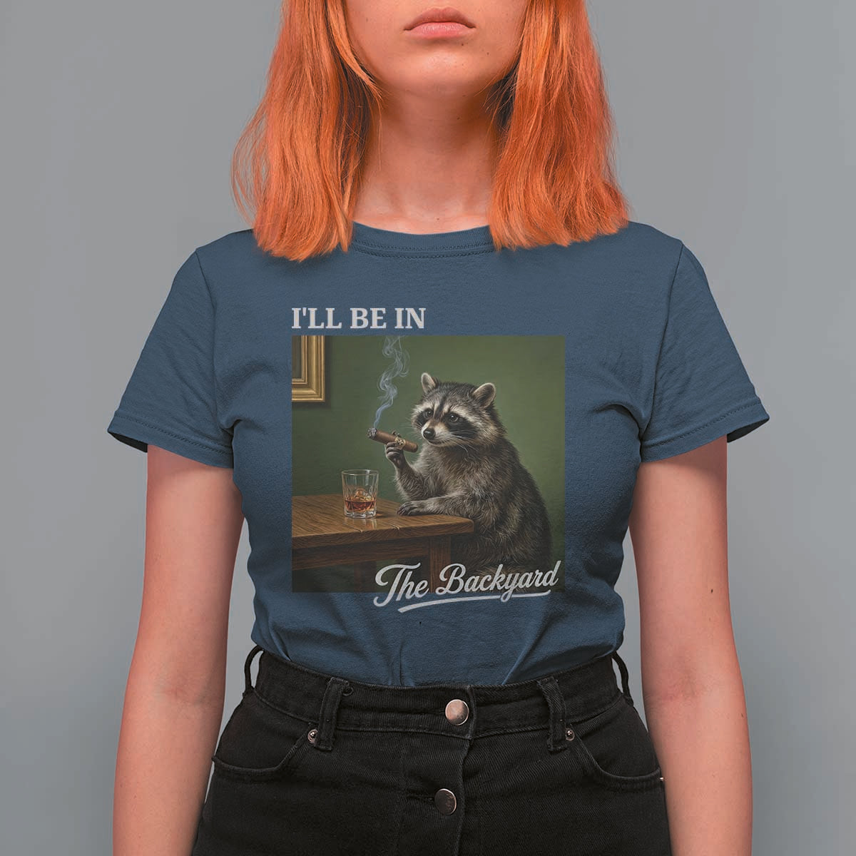 I'll Be in the Backyard T Shirt For Women Funny Whiskey Cigar Raccoon Meme