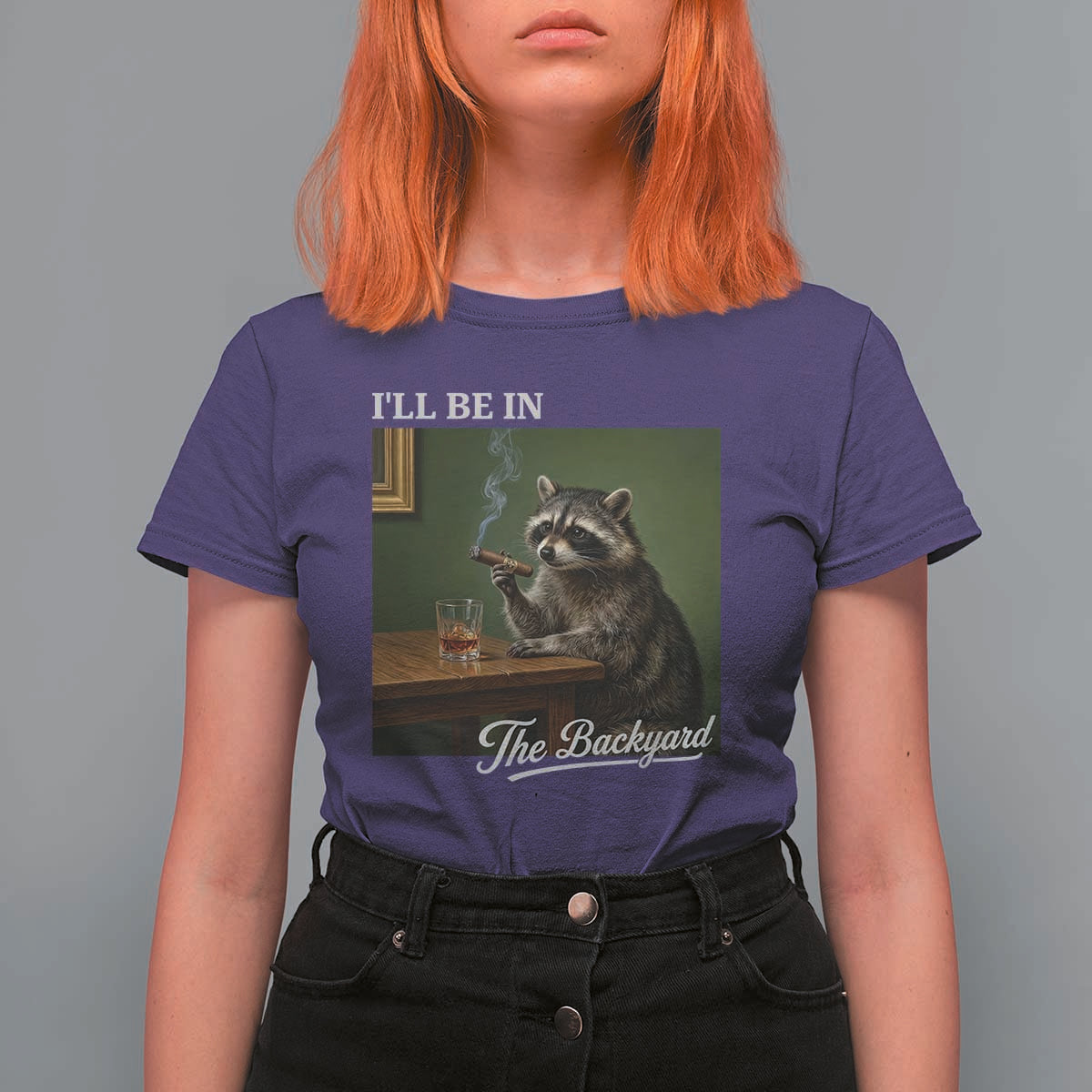 I'll Be in the Backyard T Shirt For Women Funny Whiskey Cigar Raccoon Meme