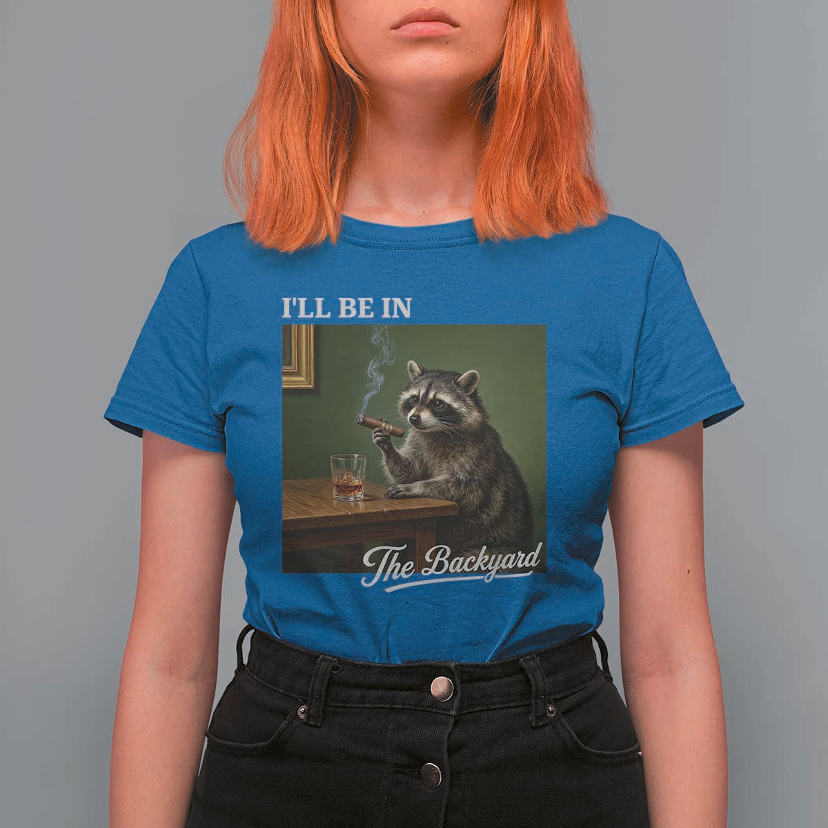 I'll Be in the Backyard T Shirt For Women Funny Whiskey Cigar Raccoon Meme