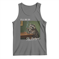 I'll Be in the Backyard Tank Top Funny Whiskey Cigar Raccoon Meme
