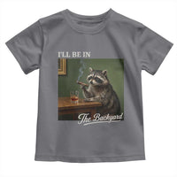 I'll Be in the Backyard Toddler T Shirt Funny Whiskey Cigar Raccoon Meme