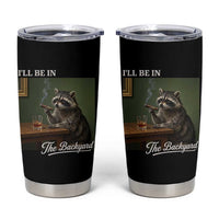 I'll Be in the Backyard Tumbler Cup Funny Whiskey Cigar Raccoon Meme