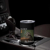 I'll Be in the Backyard Tumbler Cup Funny Whiskey Cigar Raccoon Meme