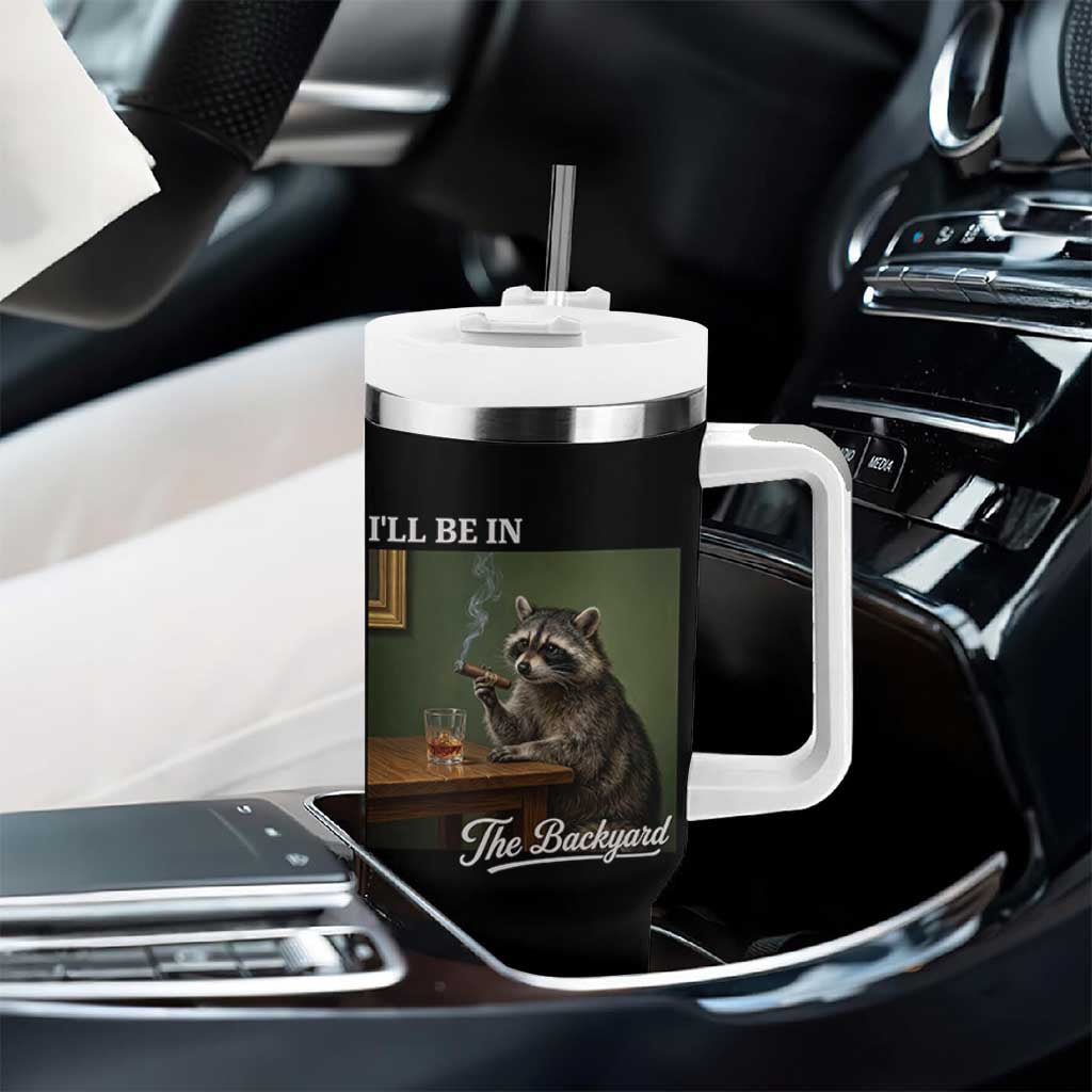 I'll Be in the Backyard Tumbler With Handle Funny Whiskey Cigar Raccoon Meme