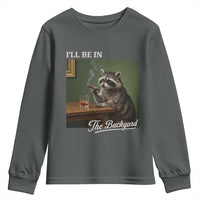 I'll Be in the Backyard Youth Sweatshirt Funny Whiskey Cigar Raccoon Meme