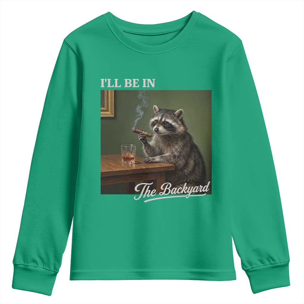 I'll Be in the Backyard Youth Sweatshirt Funny Whiskey Cigar Raccoon Meme