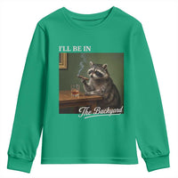 I'll Be in the Backyard Youth Sweatshirt Funny Whiskey Cigar Raccoon Meme
