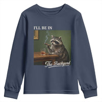 I'll Be in the Backyard Youth Sweatshirt Funny Whiskey Cigar Raccoon Meme