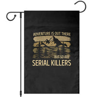 Adventure is Out There But So Are Serial Killers Garden Flag Funny Camping Sarcastic