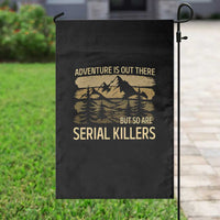 Adventure is Out There But So Are Serial Killers Garden Flag Funny Camping Sarcastic
