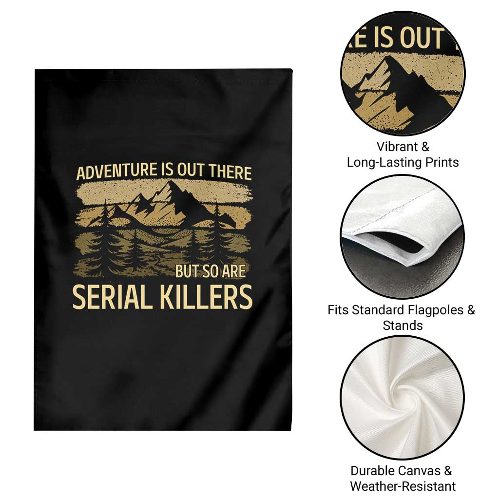 Adventure is Out There But So Are Serial Killers Garden Flag Funny Camping Sarcastic