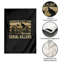 Adventure is Out There But So Are Serial Killers Garden Flag Funny Camping Sarcastic