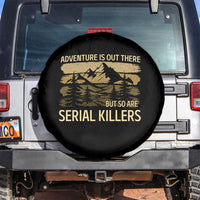 Adventure is Out There But So Are Serial Killers Spare Tire Cover Funny Camping Sarcastic