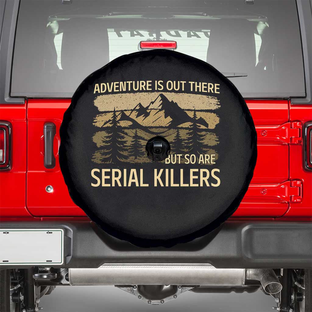 Adventure is Out There But So Are Serial Killers Spare Tire Cover Funny Camping Sarcastic