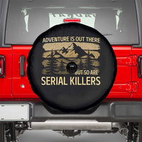 Adventure is Out There But So Are Serial Killers Spare Tire Cover Funny Camping Sarcastic