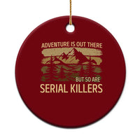 Adventure is Out There But So Are Serial Killers Ceramic Ornament Funny Camping Sarcastic