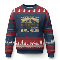 Adventure is Out There But So Are Serial Killers Ugly Christmas Sweater Funny Camping Sarcastic