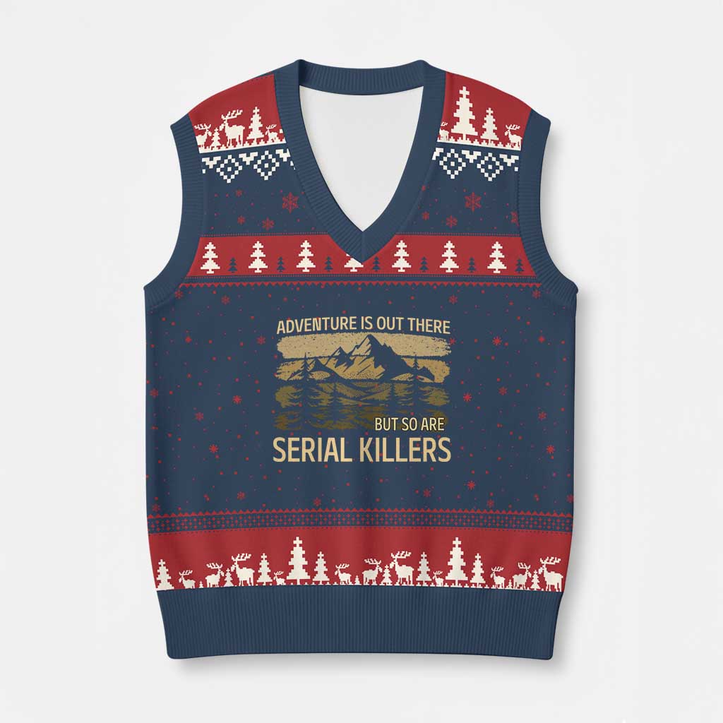 Adventure is Out There But So Are Serial Killers V-Neck Knit Sweater Vest Funny Camping Sarcastic