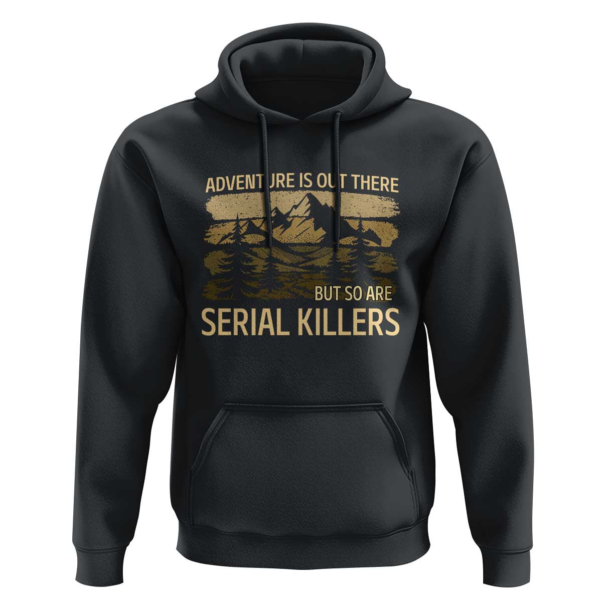 Adventure is Out There But So Are Serial Killers Hoodie Funny Camping Sarcastic