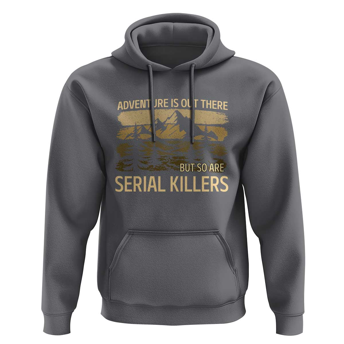 Adventure is Out There But So Are Serial Killers Hoodie Funny Camping Sarcastic