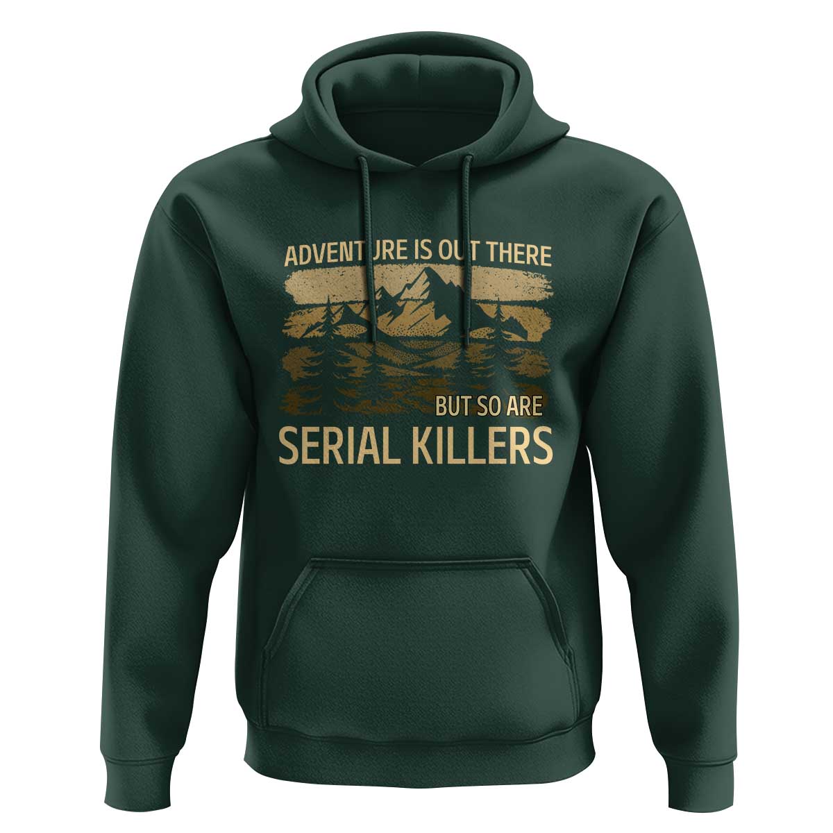 Adventure is Out There But So Are Serial Killers Hoodie Funny Camping Sarcastic