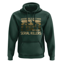 Adventure is Out There But So Are Serial Killers Hoodie Funny Camping Sarcastic