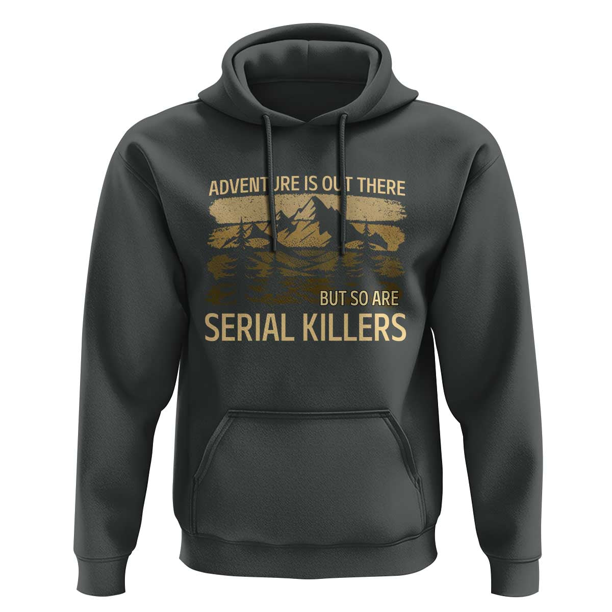 Adventure is Out There But So Are Serial Killers Hoodie Funny Camping Sarcastic