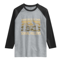 Adventure is Out There But So Are Serial Killers Raglan Shirt Funny Camping Sarcastic