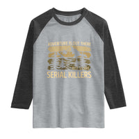 Adventure is Out There But So Are Serial Killers Raglan Shirt Funny Camping Sarcastic