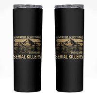 Adventure is Out There But So Are Serial Killers Skinny Tumbler Funny Camping Sarcastic