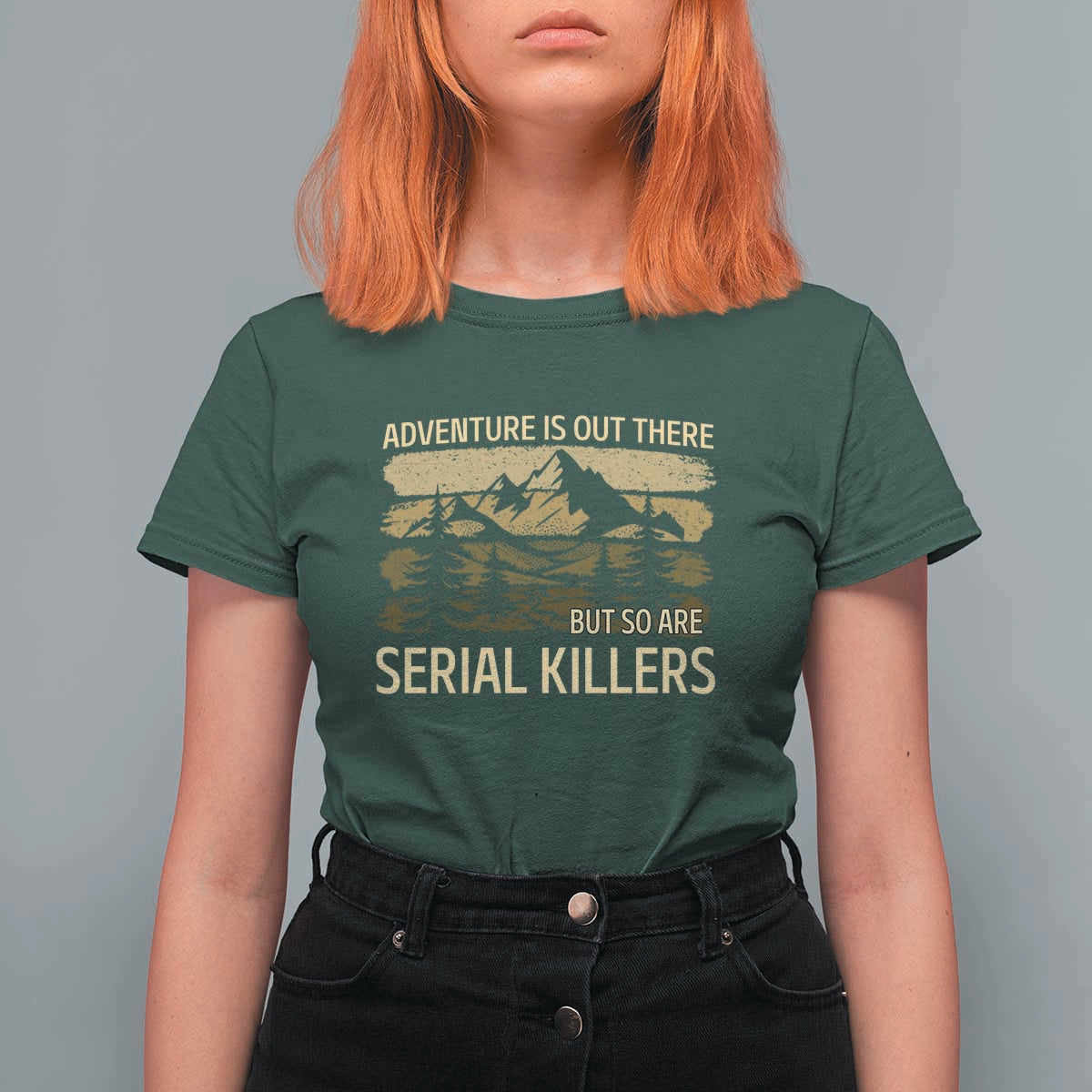 Adventure is Out There But So Are Serial Killers T Shirt For Women Funny Camping Sarcastic
