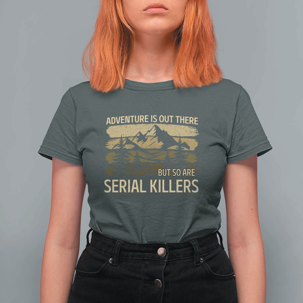 Adventure is Out There But So Are Serial Killers T Shirt For Women Funny Camping Sarcastic